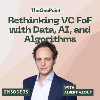 Rethinking VC Fund-of-Funds with Data, AI, and Algorithms (with Albert Azout from Level Ventures)