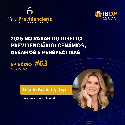 #63 - 2026 no radar do Direito Previdenciário: cenários, desafios e perspectivas.