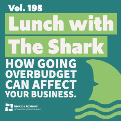 Lunch with The Shark - How going over-budget can affect your business - Vol.195