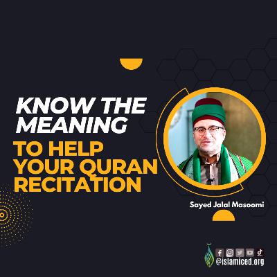 Know the Meaning to Help Your Quran Recitation Know the Meaning to Help Your Quran Recitation