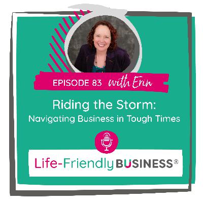 Ep 83 - Riding the Storm: Navigating Business in Tough Times