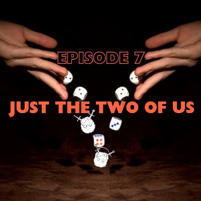 Episode 7: Just the Two of Us Episode 7: Just the Two of Us