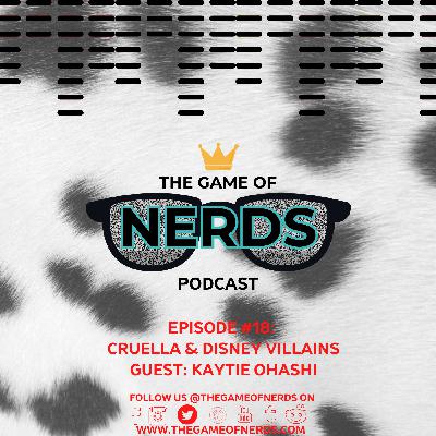 The Game of Nerds Podcast #18: Cruella & Disney Villains
