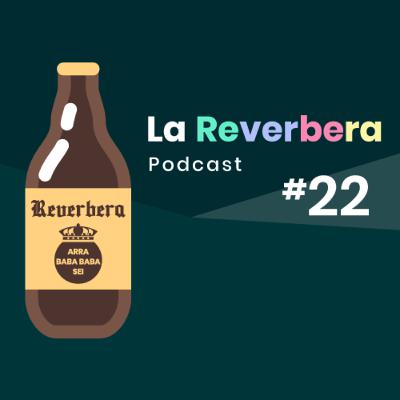 La Reverbera #22 - ¡Fase 2, aquí vamos!