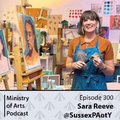 Ep.300 Sara Reeve/Sussex PAotY - Ministry of Arts Podcast