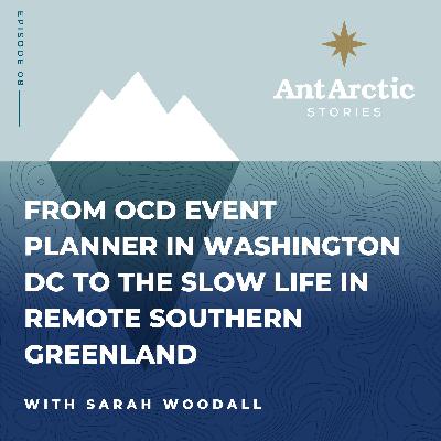 S1 EP08 Sarah Woodall - From OCD event planner in Washington DC to the slow life in remote southern Greenland