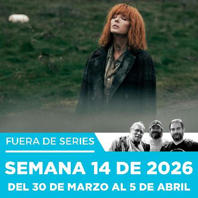 Fuera de Series: Semana 14 de 2026 – Del 30 de Marzo al 5 de Abril Fuera de Series: Semana 14 de 2026 – Del 30 de Marzo al 5 de Abril