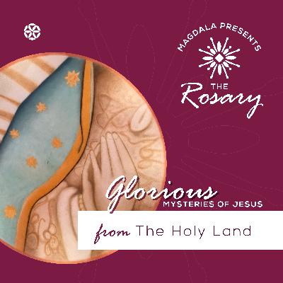 The Glorious Mysteries of Jesus from the Holy Land The Glorious Mysteries of Jesus from the Holy Land