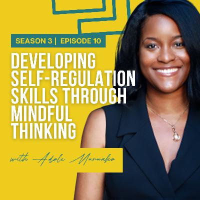 Developing Self-Regulation Skills through Mindful Thinking with Adole Muruako