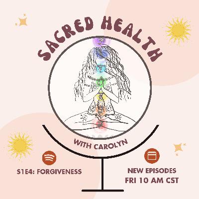Sacred Health S1E4: Forgiveness Sacred Health S1E4: Forgiveness