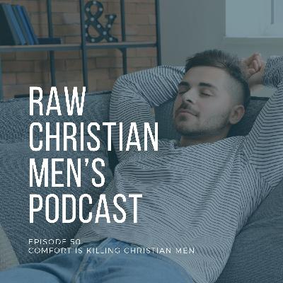 Comfort is Killing Christian Men