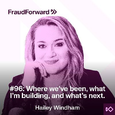 Fraud Forward: Where we’ve been, what I’m building, and what’s next Fraud Forward: Where we’ve been, what I’m building, and what’s next