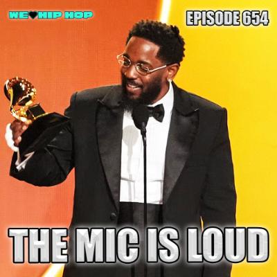 Episode 654 | The Mic Is Loud Episode 654 | The Mic Is Loud