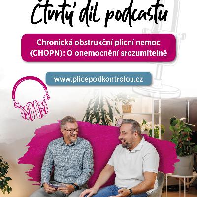 #4 Plíce pod kontrolou podcast:Chronická obstrukční plicní nemoc: CHOPN - O onemocnění srozumitelně