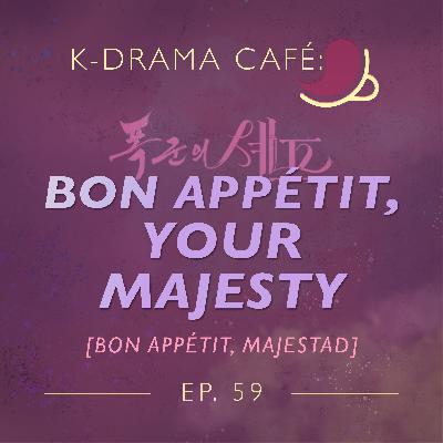 K-Drama Café 59: Bon appétit, Majestad