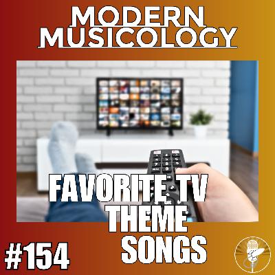 #154 - TV Theme Songs!