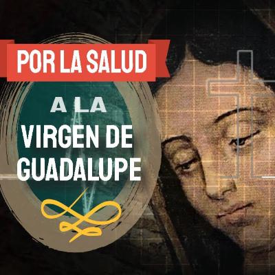 Por la salud ruego a nuestra Madre de Guadalupe novena día 5 Por la salud ruego a nuestra Madre de Guadalupe novena día 5