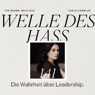 #141 Welle des Hass - Warum Leadership unbequem ist und wie du damit klar kommst