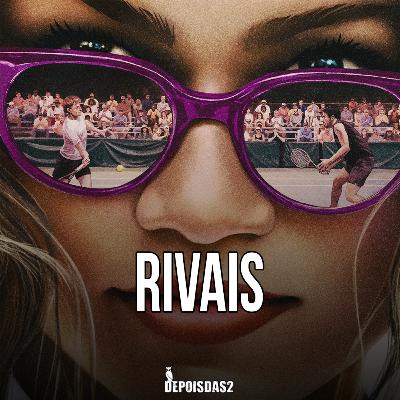 Episódio #122 | Rivais impressiona visualmente, mas decepciona no final