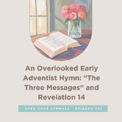 001: 'The Three Messages' of Revelation 14 -- An Overlooked Early Adventist Hymn (Almost Home Series)