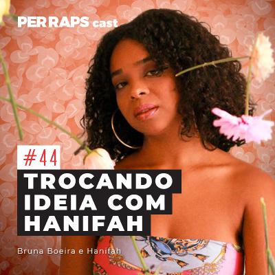 Trocando ideia com Hanifah