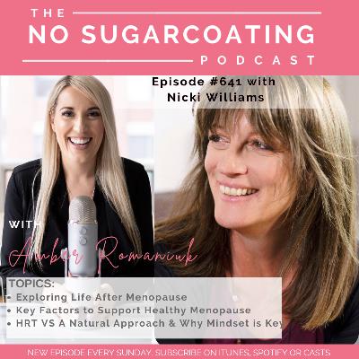 #641 Exploring Life After Menopause, Key Factors to Support Healthy Menopause, HRT VS A Natural Approach & Why Mindset & Stress Reduction are Key with Nicki Williams
