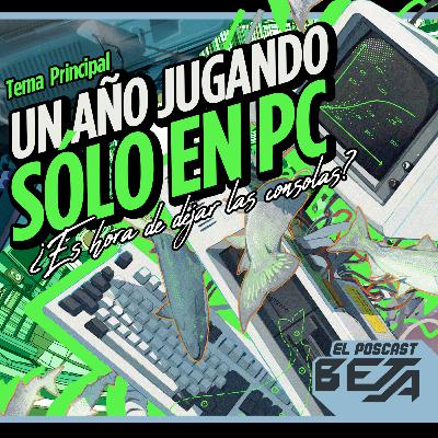 El Poscast Beta #749: Un año jugando sólo en PC