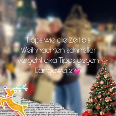 Helventskalender 2: Tipps wie die Zeit bis Weihnachten schneller vergeht aka Tipps gegen Langeweile💓