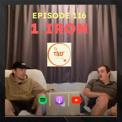 Episode 116 - 1 Iron