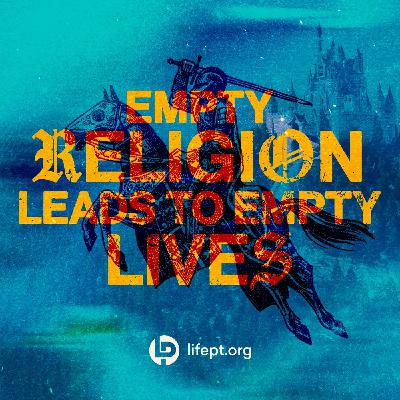 Empty Religion Leads to Empty Lives | Kingdom Come Week 5 Empty Religion Leads to Empty Lives | Kingdom Come Week 5