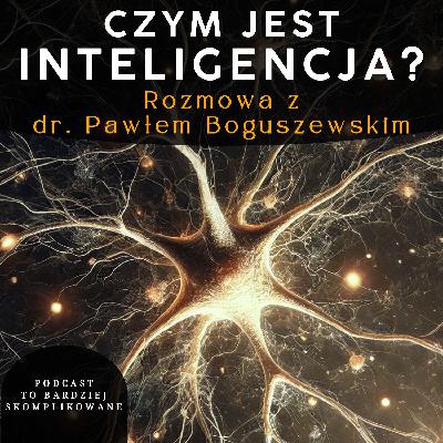 #23 - Inteligencja, AI, Świadomość, Wolna Wola | dr Paweł Boguszewski