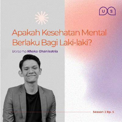 Season 2 Ep. 5 - Apakah Kesehatan Mental Berlaku Bagi Laki-laki? Season 2 Ep. 5 - Apakah Kesehatan Mental Berlaku Bagi Laki-laki?