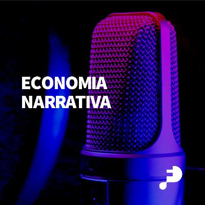 #36 Economia Narrativa