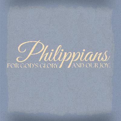 Philippians: For God's Glory and Our Joy - Part 1