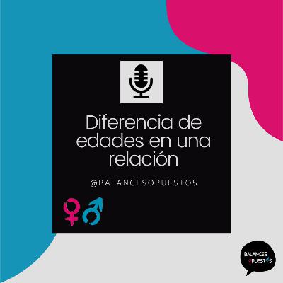 EP. 02 Diferencia de edades en una relación