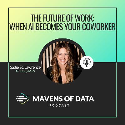 The Future of Work- When AI Becomes Your Coworker (w/ Sadie St. Lawrence)