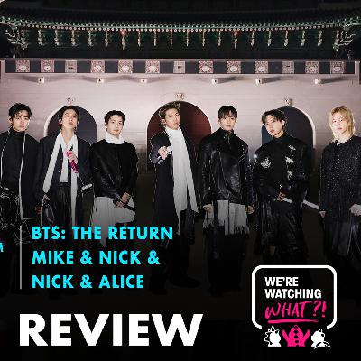 Review - BTS: The Return | Mike & Nick & Nick & Alice Review - BTS: The Return | Mike & Nick & Nick & Alice