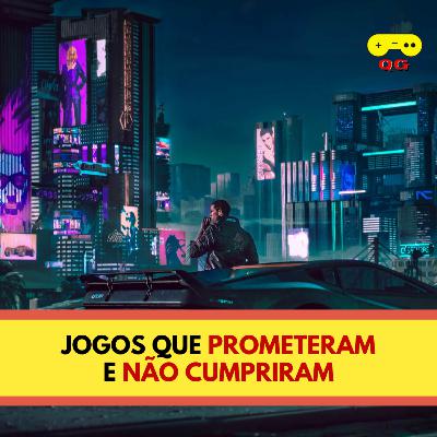 Jogos que PROMETERAM e NÃO CUMPRIRAM Jogos que PROMETERAM e NÃO CUMPRIRAM