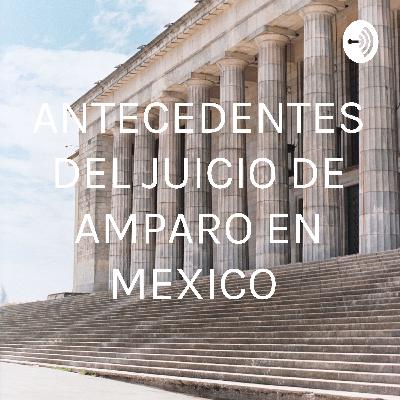 ANTECEDENTES DEL JUICIO DE AMPARO