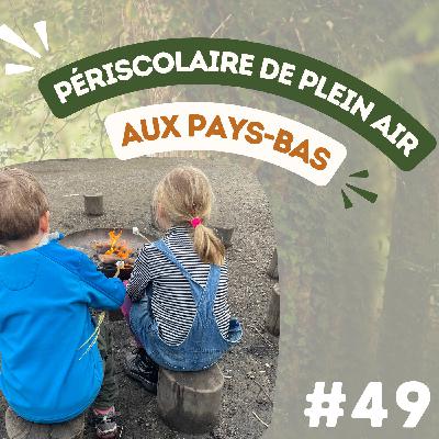 #49 Un périscolaire de plein air aux Pays Bas, avec @Claire Schepers