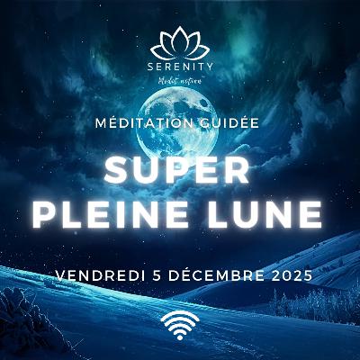 🙏🏼 MÉDITATION PLEINE LUNE Vendredi 5 Décembre 2025 en GÉMEAUX ♊️🌕 - Méditation guidée