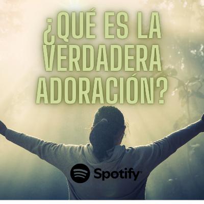 ¿Qué es la verdadera adoración?
