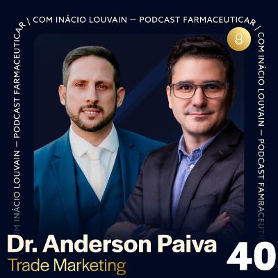 Ep #40 - Trade Marketing | Dr. Anderson Paiva e Inácio Louvain Ep #40 - Trade Marketing | Dr. Anderson Paiva e Inácio Louvain