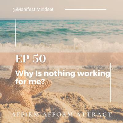 Ep 50 Why Is Nothing Working For Me