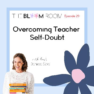 EP 29 | Overcoming Teacher Self-Doubt