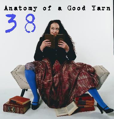 38: Anatomy of a Good Yarn 38: Anatomy of a Good Yarn