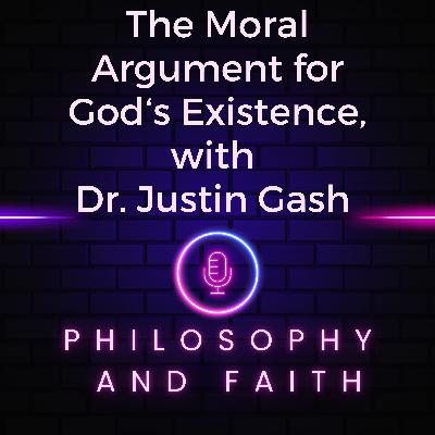 The Moral Argument for God‘s Existence (with Dr. Justin Gash) The Moral Argument for God‘s Existence (with Dr. Justin Gash)