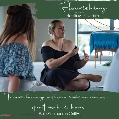 Ep.26 Transitions between wairua mahi ~ spirit work & home with Sarmantha Coffey from ‘Embody with Sam’