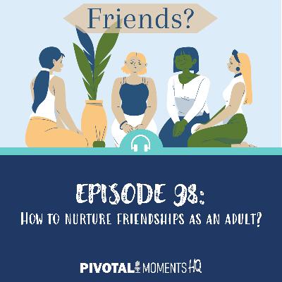 How to nurture friendships as an adult How to nurture friendships as an adult