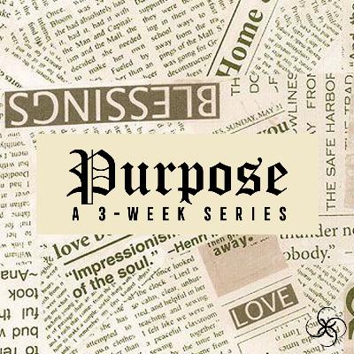 PURPOSE: A 3-Week Series Part 3 : Settling In and Improving your PURPOSE